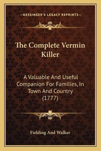 Cover image for The Complete Vermin Killer: A Valuable and Useful Companion for Families, in Town and Country (1777)