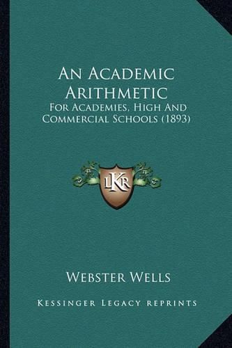 An Academic Arithmetic: For Academies, High and Commercial Schools (1893)