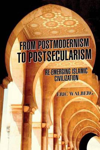 Cover image for From Postmodern to Postsecularism: Re-emerging Islamic Civilization