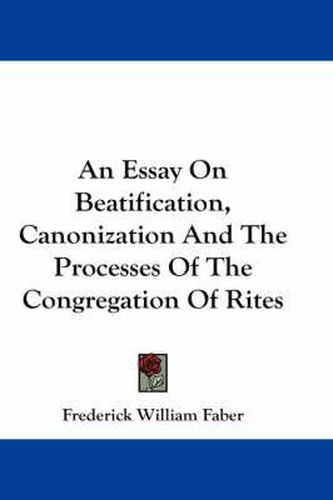 Cover image for An Essay on Beatification, Canonization and the Processes of the Congregation of Rites