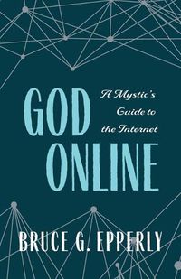 Cover image for God Online: A Mystic's Guide to the Internet