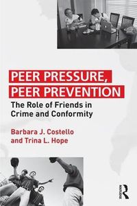 Cover image for Peer Pressure, Peer Prevention: The Role of Friends in Crime and Conformity