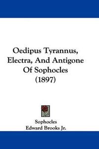 Cover image for Oedipus Tyrannus, Electra, and Antigone of Sophocles (1897)