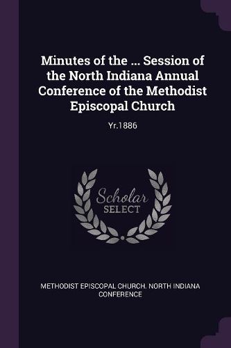 Cover image for Minutes of the ... Session of the North Indiana Annual Conference of the Methodist Episcopal Church