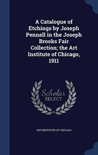 Cover image for A Catalogue of Etchings by Joseph Pennell in the Joseph Brooks Fair Collection; The Art Institute of Chicago, 1911