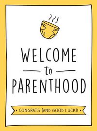 Cover image for Welcome to Parenthood: A Hilarious New Baby Gift for First-Time Parents