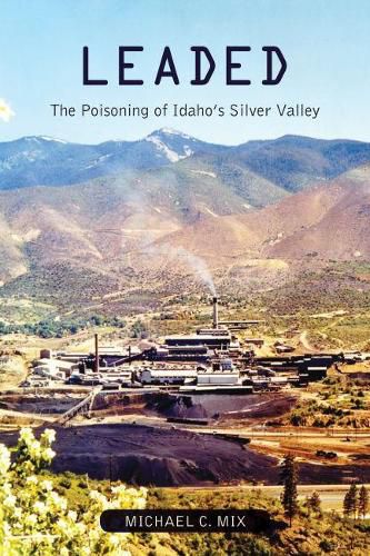 Cover image for Leaded: The Poisoning of Idaho's Silver Valley