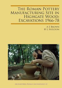 Cover image for The Roman Pottery Manufacturing Site in Highgate Wood: Excavations 1966-78