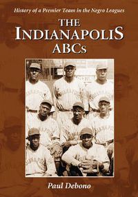 Cover image for The Indianapolis ABCs: History of a Premier Team in the Negro Leagues