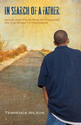 Cover image for In Search of a Father: Achieving Your Rite of Passage on the Road to Manhood