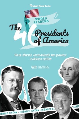 Cover image for The 46 Presidents of America: American Stories, Achievements and Legacies - From George Washington to Joe Biden (U.S.A. Political Biography Book)