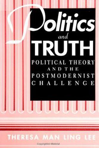 Cover image for Politics and Truth: Political Theory and the Postmodernist Challenge