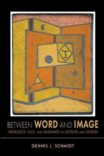 Cover image for Between Word and Image: Heidegger, Klee, and Gadamer on Gesture and Genesis