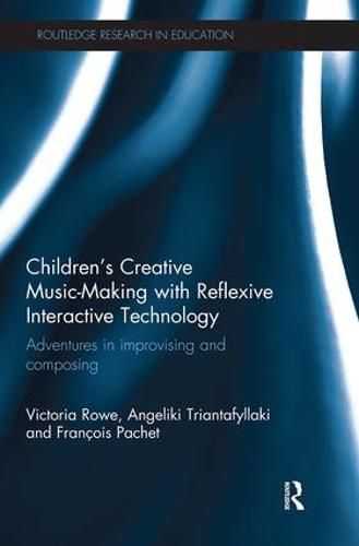 Cover image for Children's Creative Music-Making with Reflexive Interactive Technology: Adventures in improvising and composing