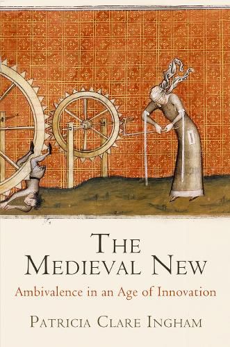 Cover image for The Medieval New: Ambivalence in an Age of Innovation