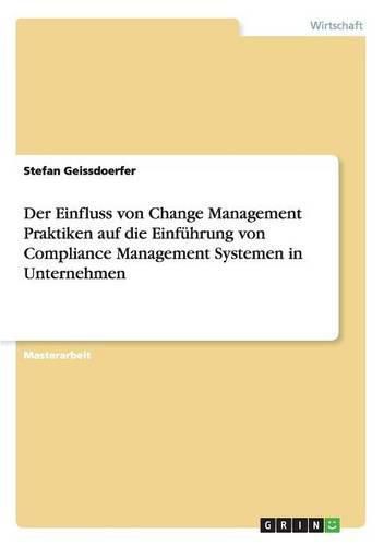 Cover image for Der Einfluss von Change Management Praktiken auf die Einfuhrung von Compliance Management Systemen in Unternehmen