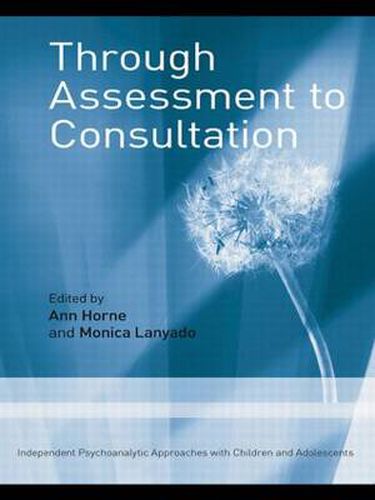 Cover image for Through Assessment to Consultation: Independent Psychoanalytic Approaches with Children and Adolescents