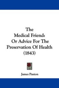 Cover image for The Medical Friend: Or Advice for the Preservation of Health (1843)