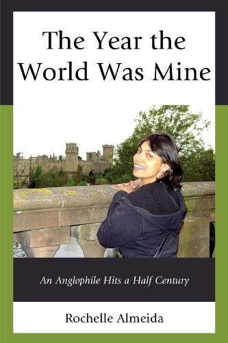 Cover image for The Year the World Was Mine: An Anglophile Hits a Half Century