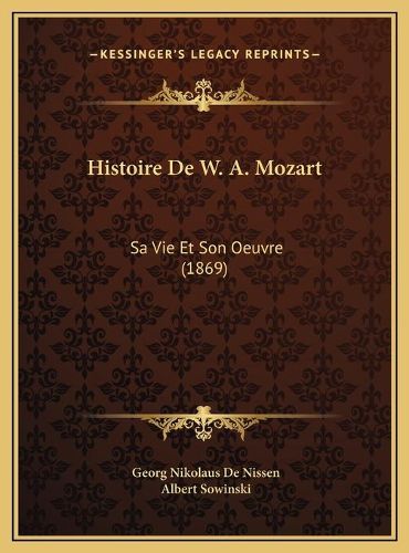 Cover image for Histoire de W. A. Mozart: Sa Vie Et Son Oeuvre (1869)