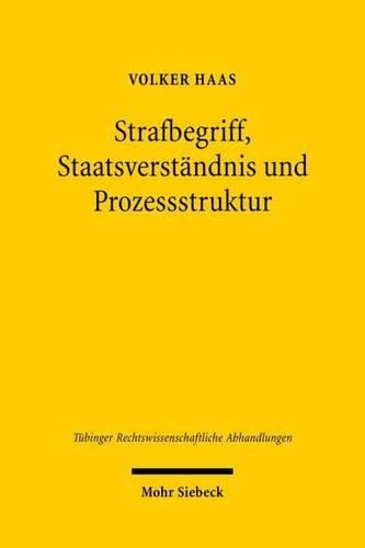 Cover image for Strafbegriff, Staatsverstandnis und Prozessstruktur: Zur Ausubung hoheitlicher Gewalt durch Staatsanwaltschaft und erkennendes Gericht im deutschen Strafverfahren