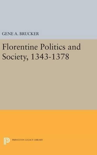 Florentine Politics and Society, 1343-1378