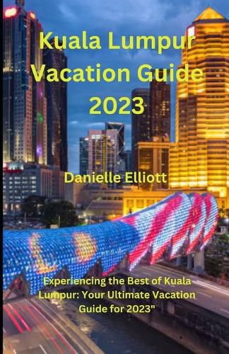 Kuala Lumpur Vacation Guide 2023