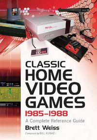 Cover image for Classic Home Video Games, 1985-1988: A Complete Reference Guide