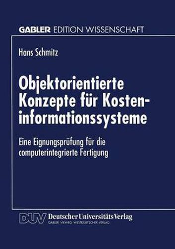 Cover image for Objektorientierte Konzepte fur Kosteninformationssysteme: Eine Eignungsprufung fur die computerintegrierte Fertigung