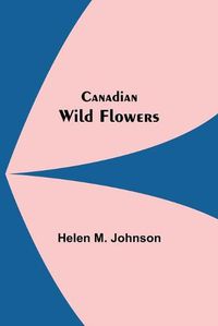 Cover image for Canadian Wild Flowers