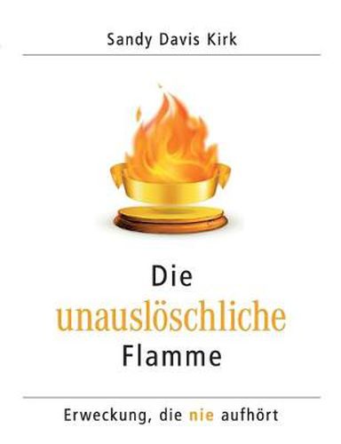 Cover image for Die unausloeschliche Flamme: Erweckung, die nie aufhoert