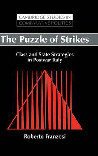 The Puzzle of Strikes: Class and State Strategies in Postwar Italy