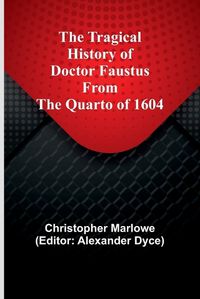 Cover image for The Tragical History of Doctor Faustus From the Quarto of 1604