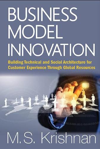 Cover image for Business Model Innovation: Building Technical And Social Architecture For Customer Experience Through Global Resources