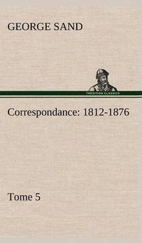 Cover image for Correspondance, 1812-1876 - Tome 5