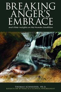 Cover image for Breaking Anger's Embrace and Other Insights on the Human Condition