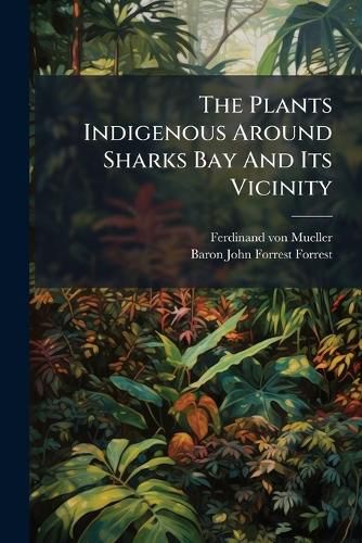 Cover image for The Plants Indigenous Around Sharks Bay And Its Vicinity