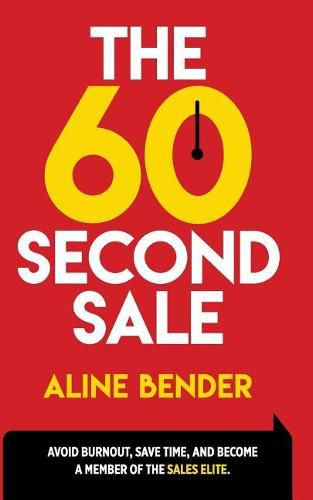 Cover image for The 60-Second Sale: Avoid Burning Out, Save Time, and Become a Sales Elite