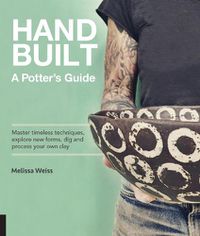 Cover image for Handbuilt, A Potter's Guide: Master timeless techniques, explore new forms, dig and process your own clay