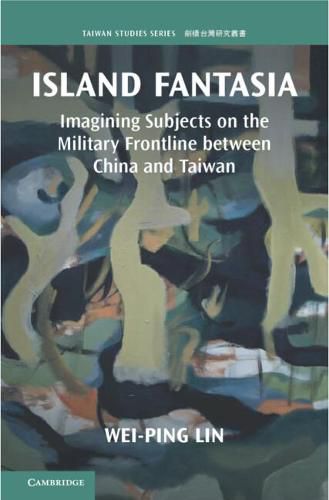 Cover image for Island Fantasia: Imagining Subjects on the Military Frontline between China and Taiwan