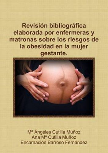 Cover image for Revision Bibliografica Elaborada Por Enfermeras Y Matronas Sobre Los Riesgos De La Obesidad En La Mujer Gestante.