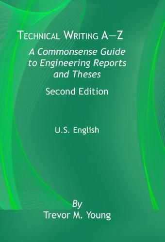 Cover image for Technical Writing A-Z U.S. Edition: A Common Sense Guide to Engineering Reports and Theses, U.S. English, Second Edition