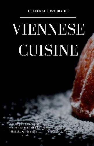Cover image for Cultural History of Viennese Cuisine: Recipes and anecdotes from the time of the Habsburg Monarchy