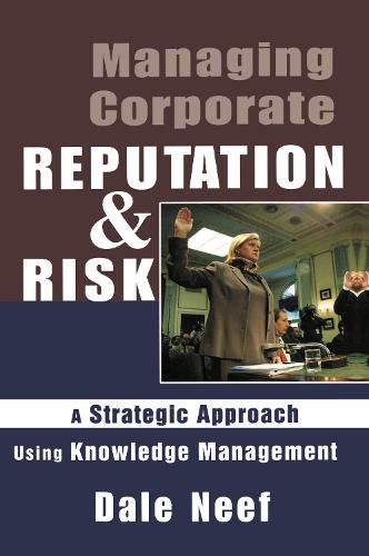 Cover image for Managing Corporate Reputation and Risk: Developing a Strategic Approach to Corporate Integrity Using Knowledge Management