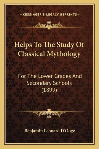 Helps to the Study of Classical Mythology: For the Lower Grades and Secondary Schools (1899)