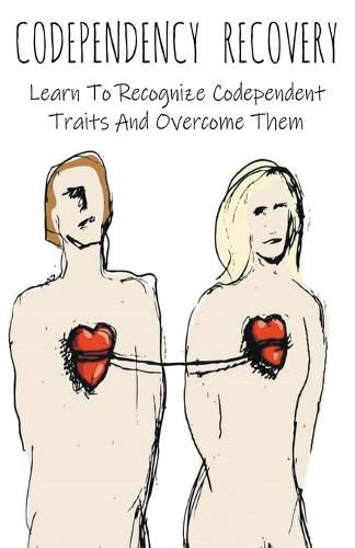 Cover image for Codependency Recovery Learn To Recognize Codependent Traits And Overcome Them