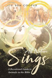 Cover image for All Nature Sings: A Devotional Guide to Animals in the Bible