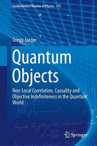Cover image for Quantum Objects: Non-Local Correlation, Causality and Objective Indefiniteness in the Quantum World