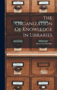 Cover image for The Organization Of Knowledge In Libraries