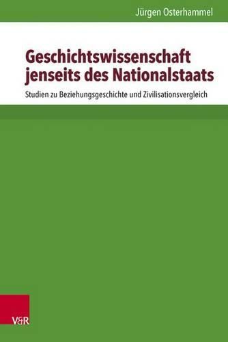 Cover image for Geschichtswissenschaft Jenseits Des Nationalstaats: Studien Zu Beziehungsgeschichte Und Zivilisationsvergleich